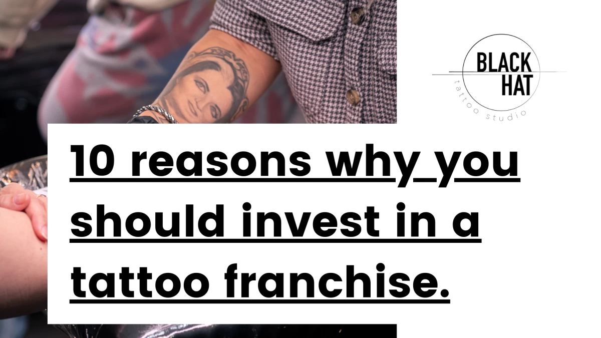 Title - 10 reasons why you should invest in a tattoo franchise