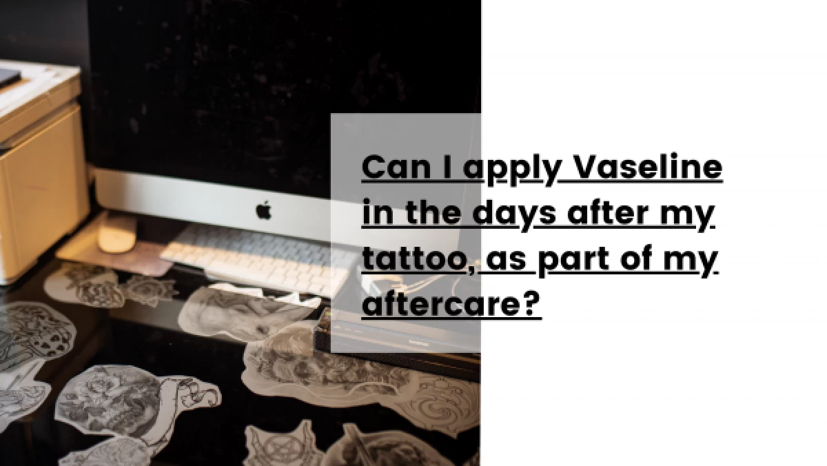 Can-I-apply-Vaseline-in-the-days-after-my-tattoo-as-part-of-my-aftercare_-600x338