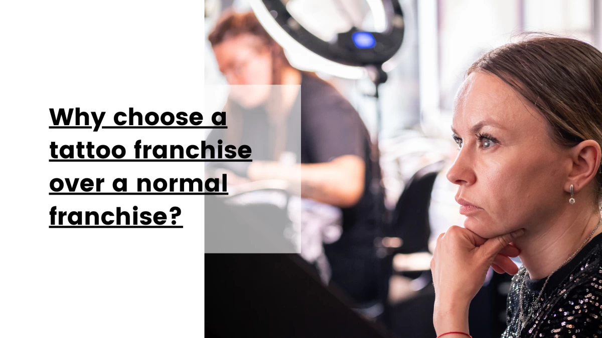Why choose a tattoo franchise over a normal franchise_ 