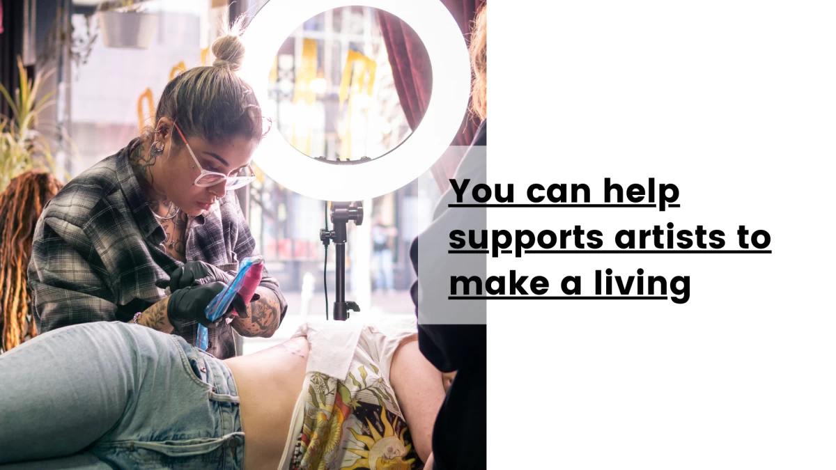 You can help supports artists to make a living