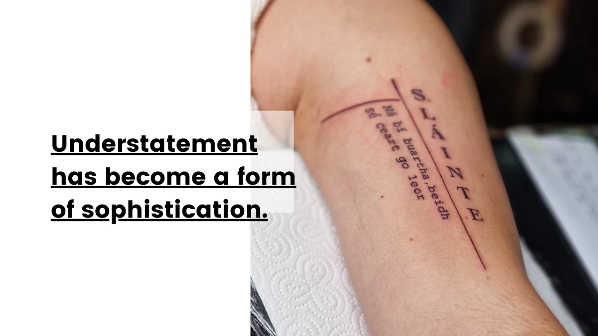 Understatement has become a form of sophistication- Tattoo Dublin - Black Hat Tattoo Studio