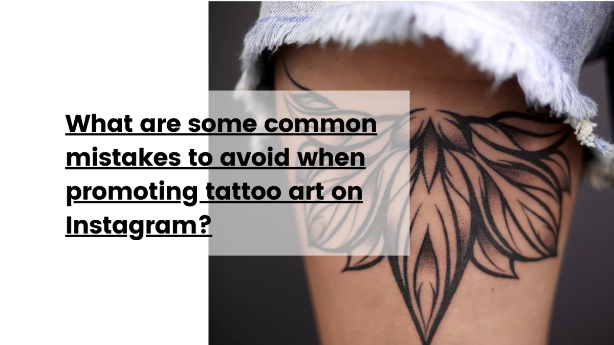 What are some common mistakes to avoid when promoting tattoo art on Instagram