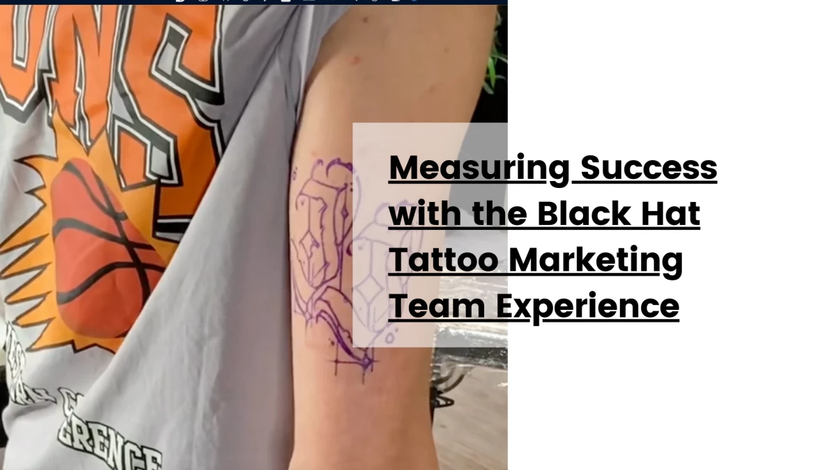 Measuring Success with the Black Hat Tattoo Marketing Team Experience