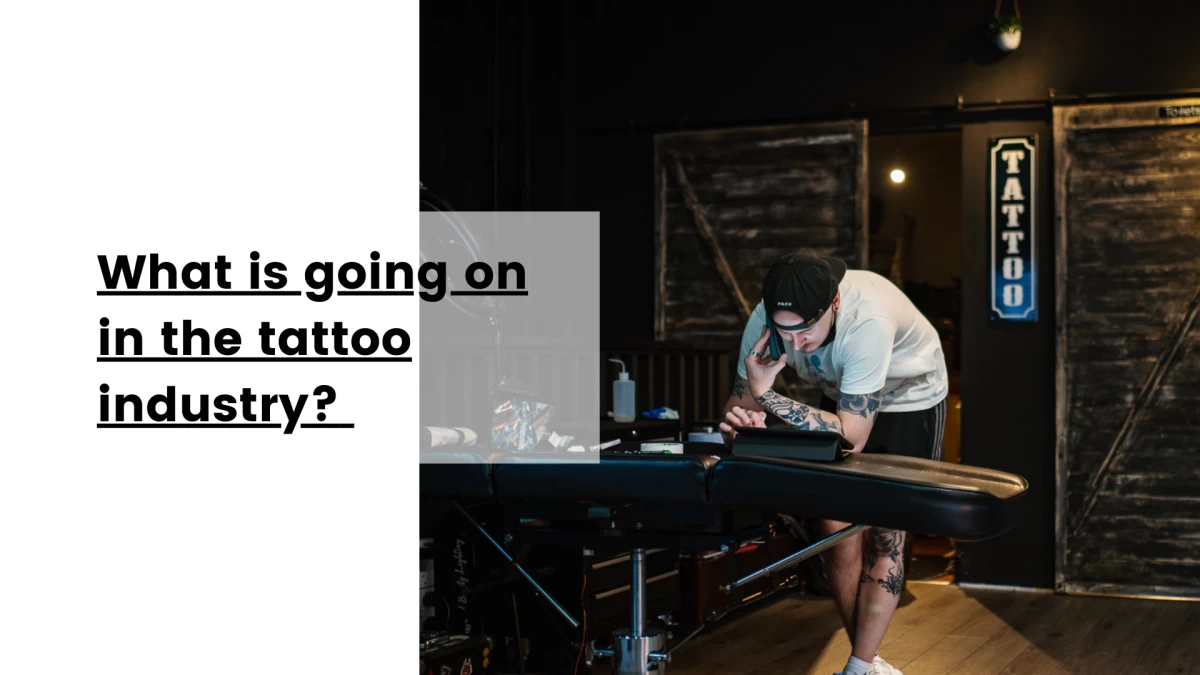 What is going on in the tattoo industry