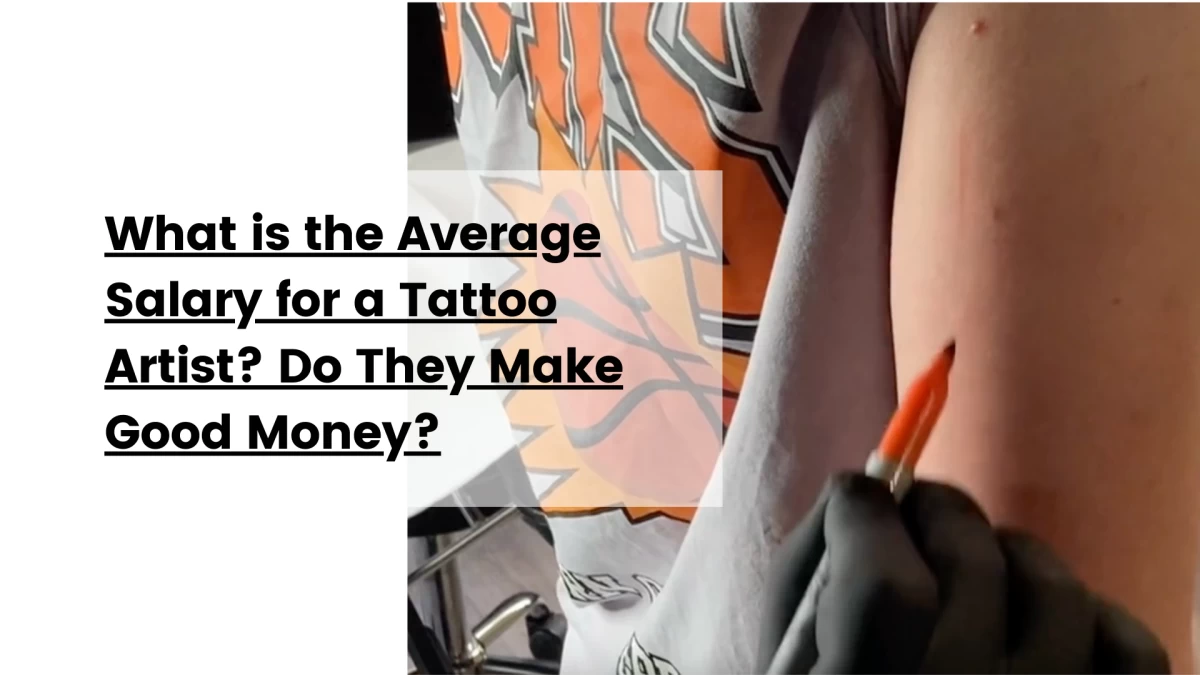 What is the Average Salary for a Tattoo Artist_ Do They Make Good Money
