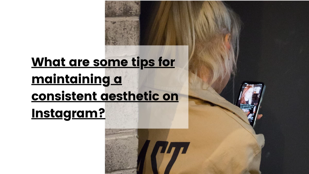 What are some tips for maintaining a consistent aesthetic on Instagram