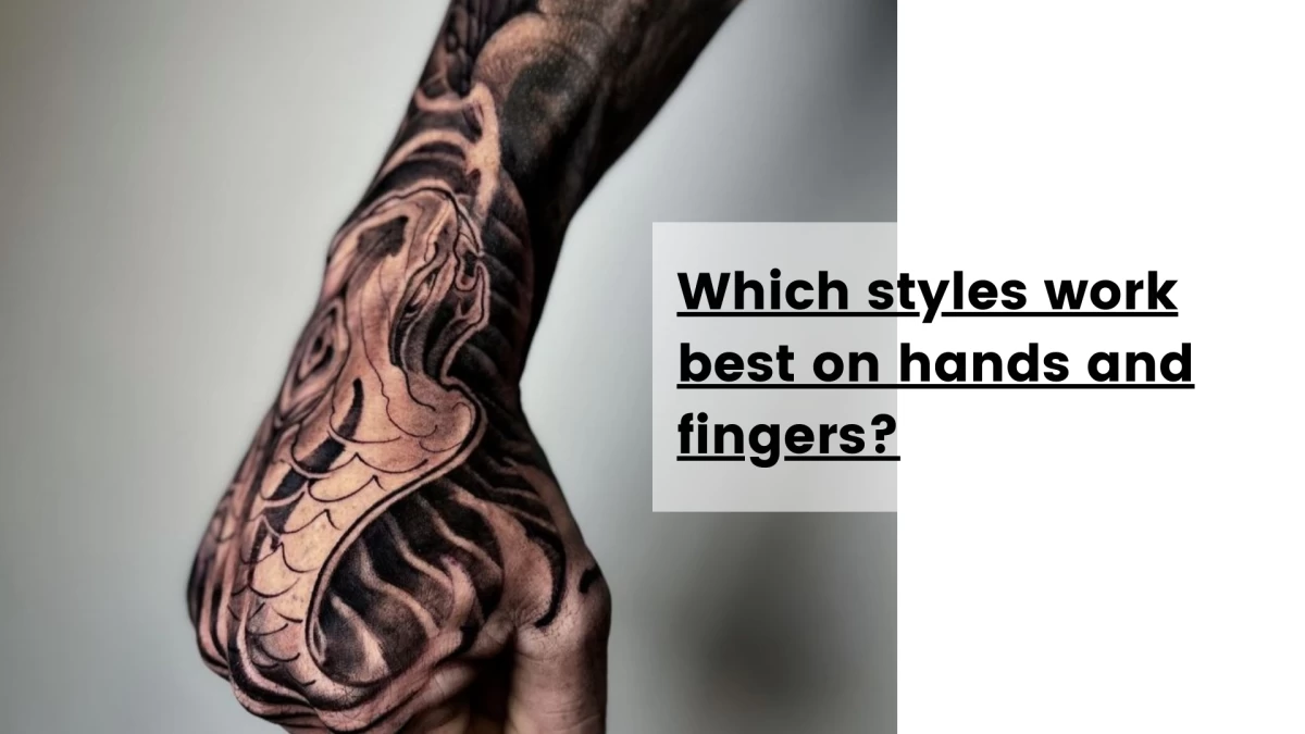 Which styles work best on hands and fingers