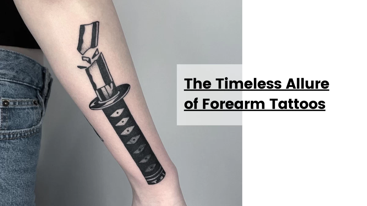 The Timeless Allure of Forearm Tattoos