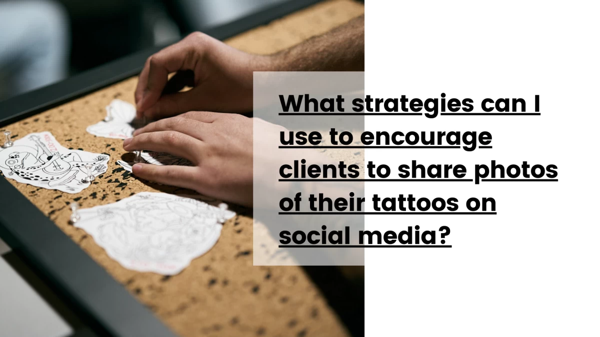 What strategies can I use to encourage clients to share photos of their tattoos on social media