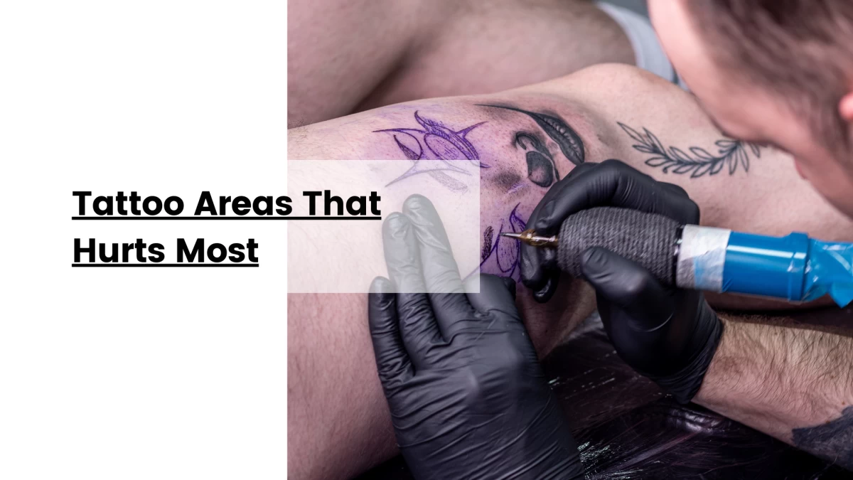 Tattoo Areas That Hurts Most