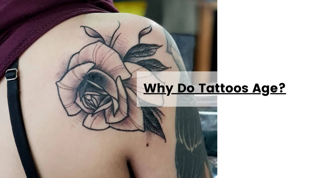 Why Do Tattoos Age