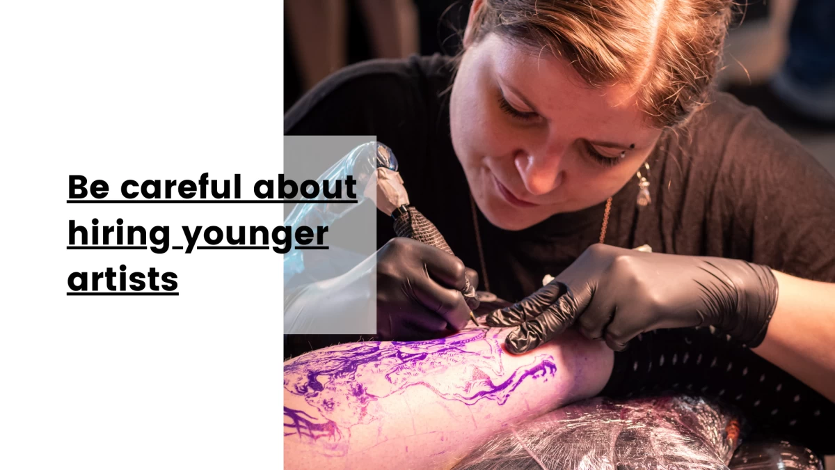 Be careful about hiring younger artists