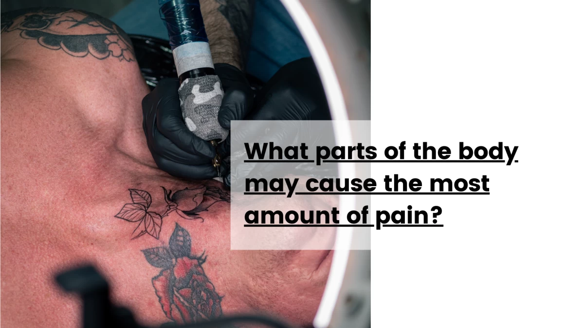 What parts of the body may cause the most amount of pain