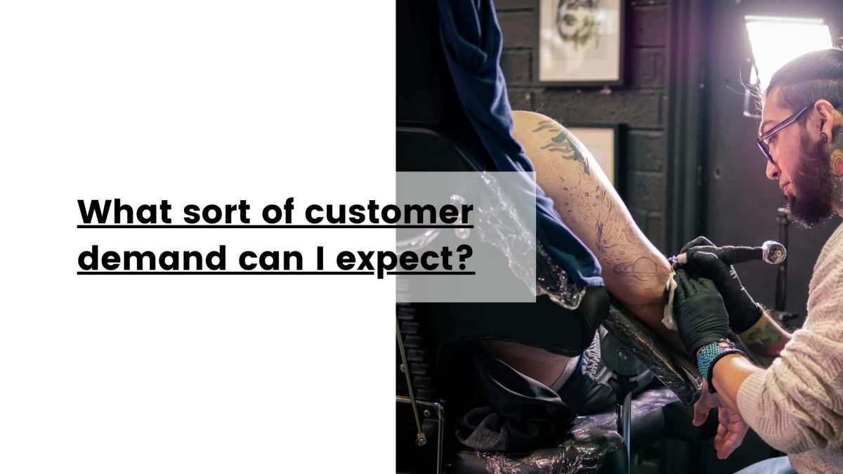 What sort of customer demand can I expect_