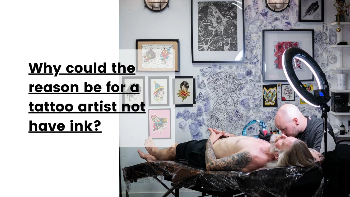 Why could the reason be for a tattoo artist not have ink
