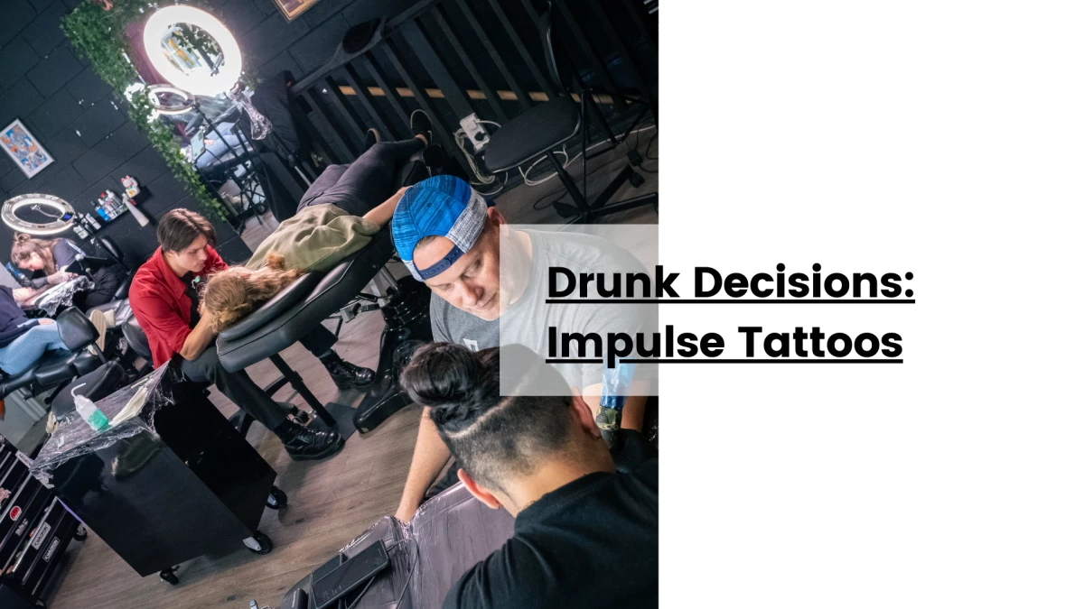 Drunk Decisions_ Impulse Tattoos