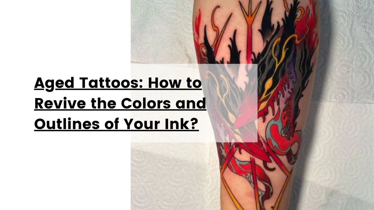 Aged Tattoos_ How to Revive the Colors and Outlines of Your Ink