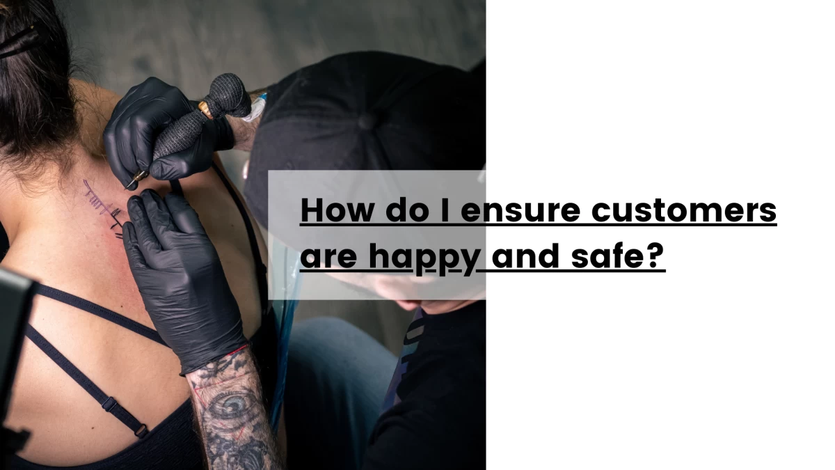 How do I ensure customers are happy and safe_
