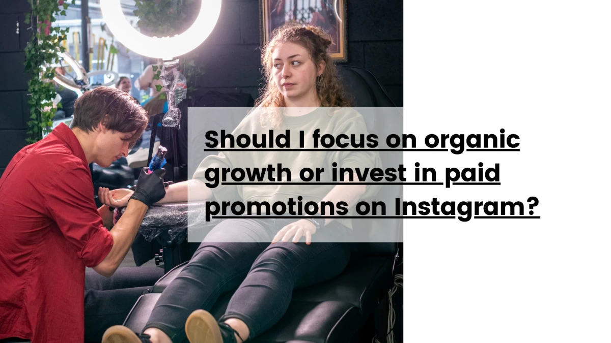 Should I focus on organic growth or invest in paid promotions on Instagram