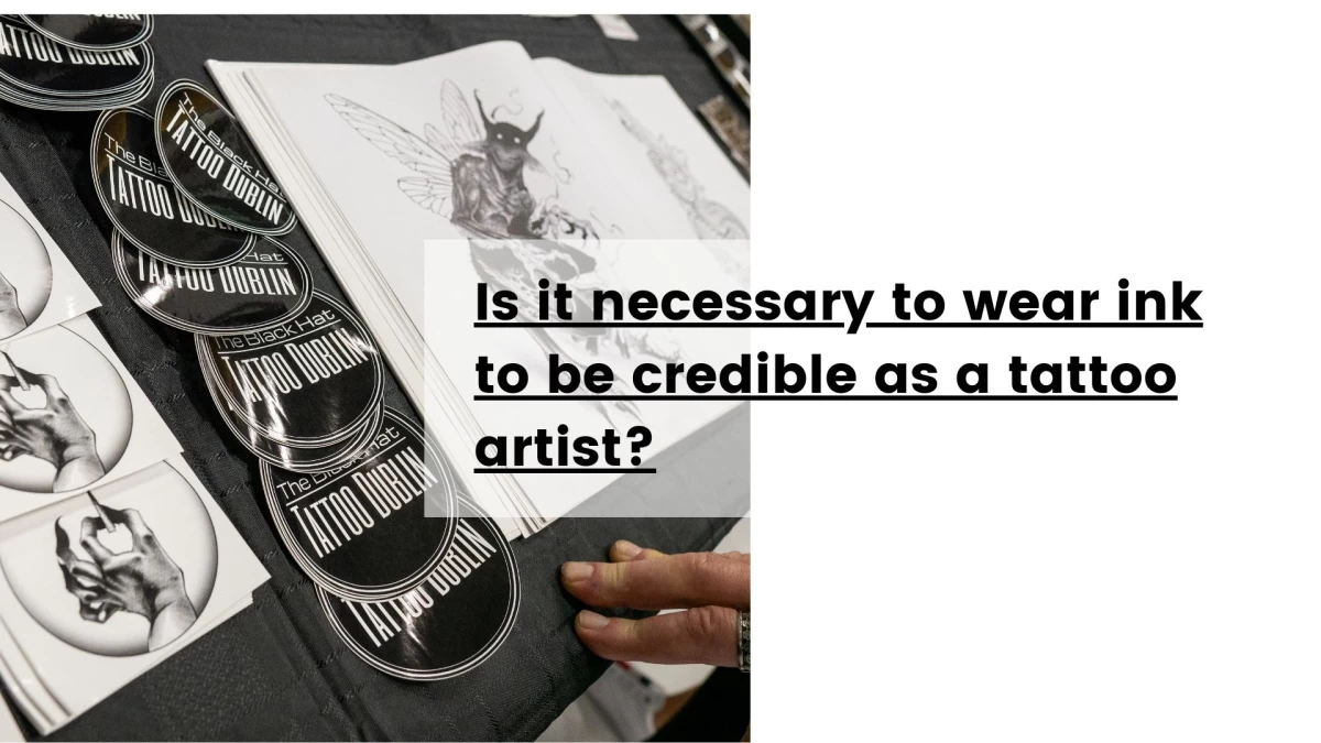 Is it necessary to wear ink to be credible as a tattoo artist