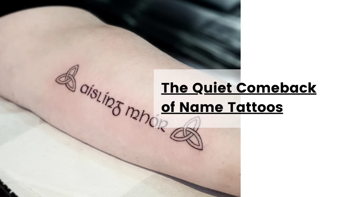 The Quiet Comeback of Name Tattoos- Tattoo Dublin - Black Hat Tattoo Studio
