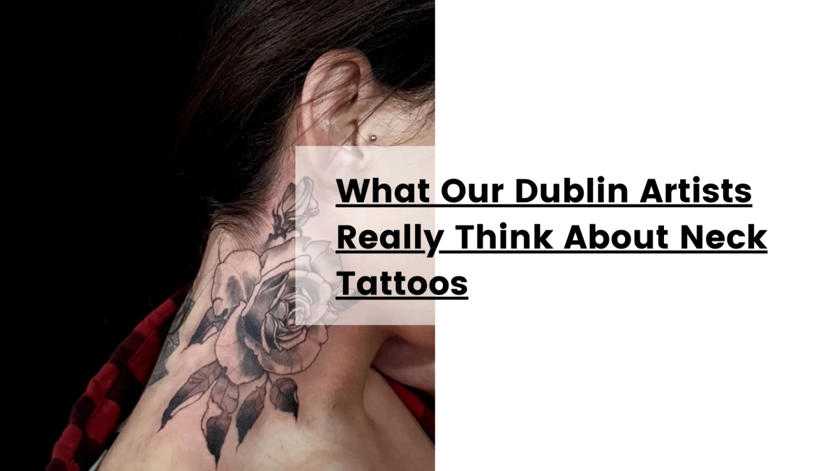 What Our Dublin Artists Really Think About Neck Tattoos