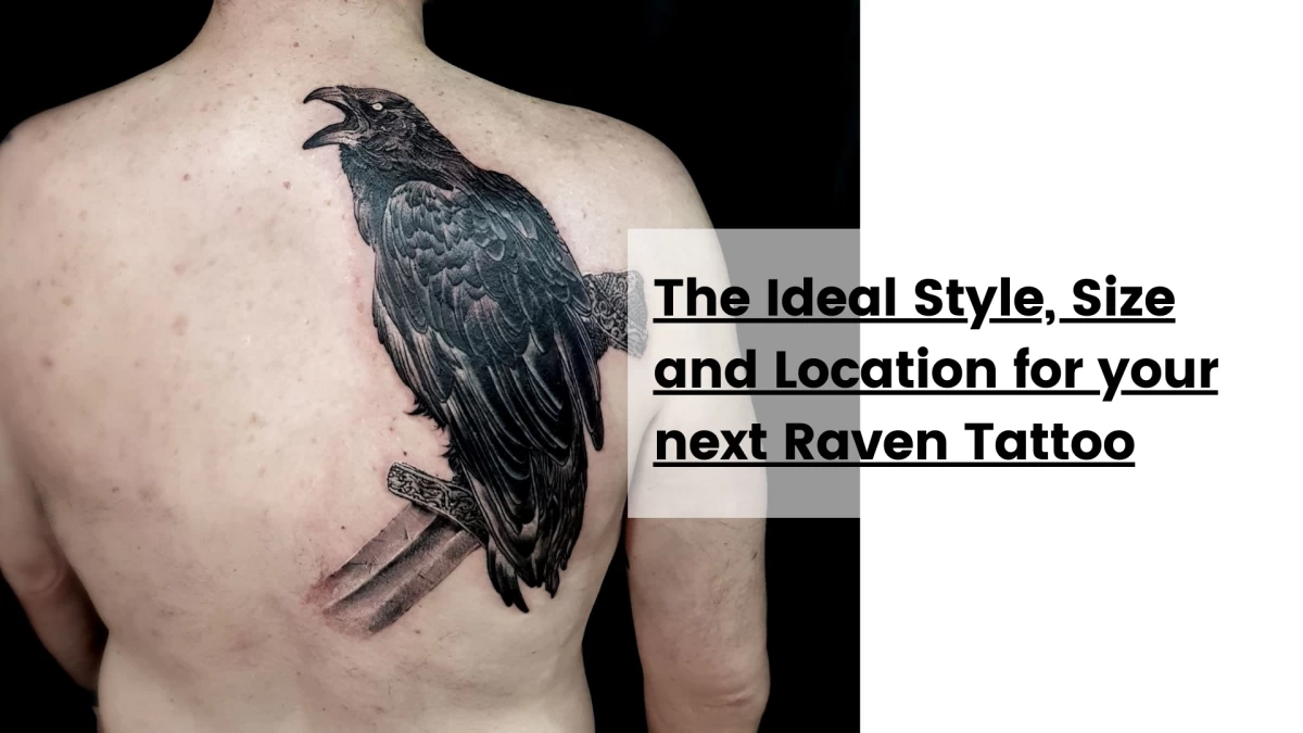 The Ideal Style, Size and Location for your next Raven Tattoo