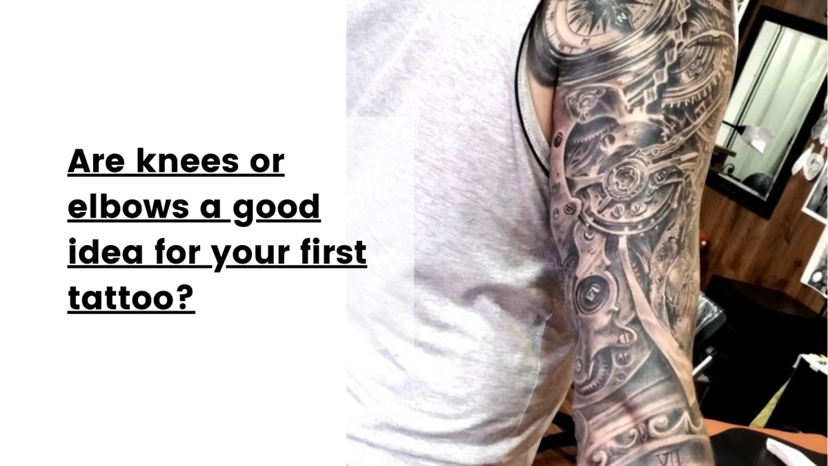 Are knees or elbows a good idea for your first tattoo