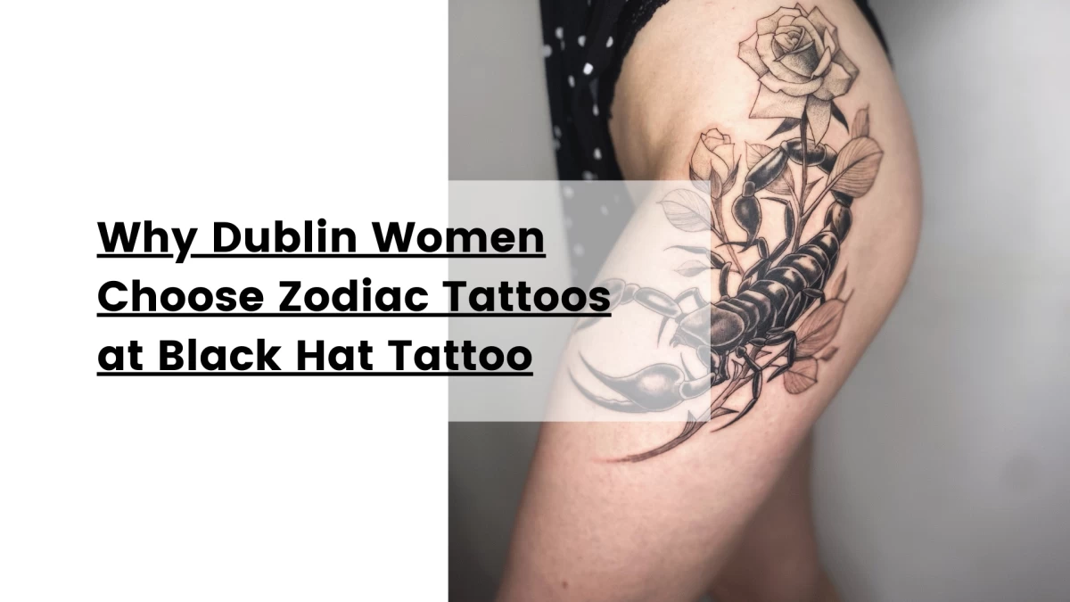 Why Dublin Women Choose Zodiac Tattoos at Black Hat Tattoo