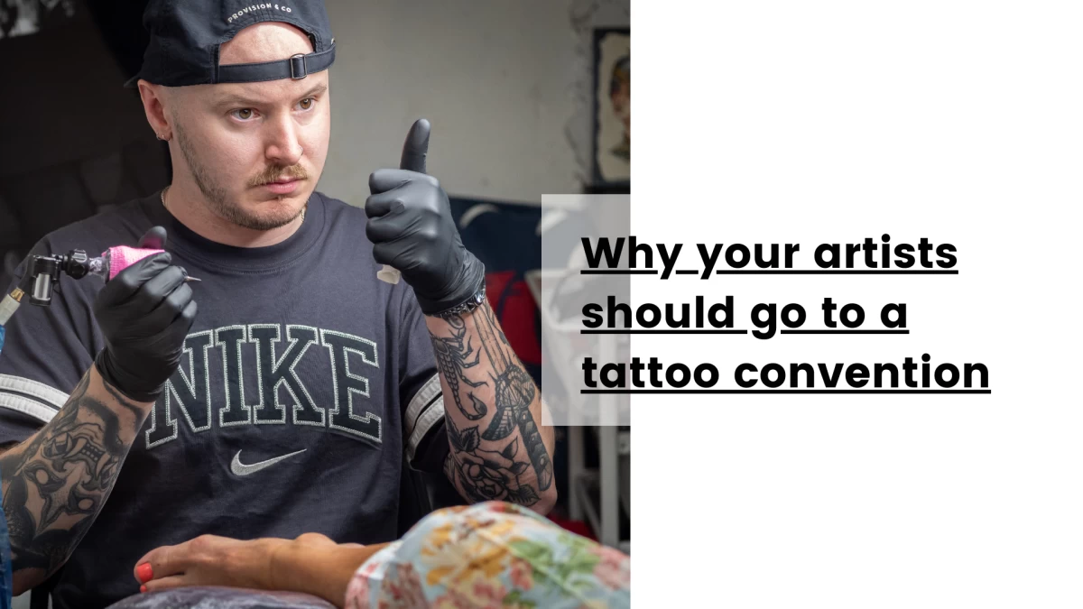 Why your artists should go to a tattoo convention