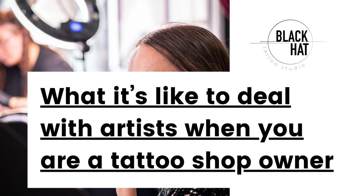 Title - What it’s like to deal with artists when you are a tattoo shop owner