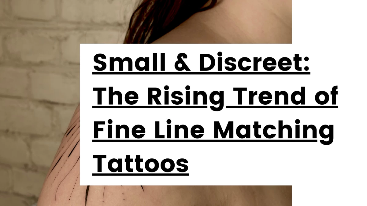 Titre - Small & Discreet_ The Rising Trend of Fine Line Matching Tattoos- Tattoo Dublin - Black Hat Tattoo Dublin