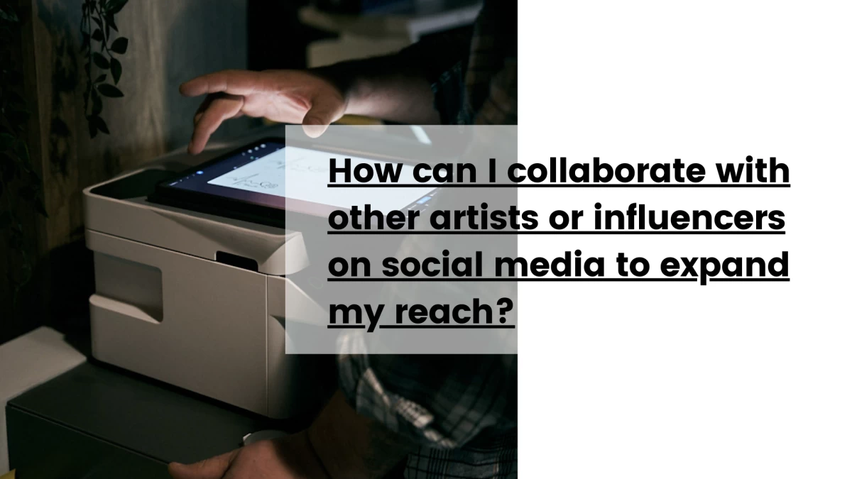 How can I collaborate with other artists or influencers on social media to expand my reach