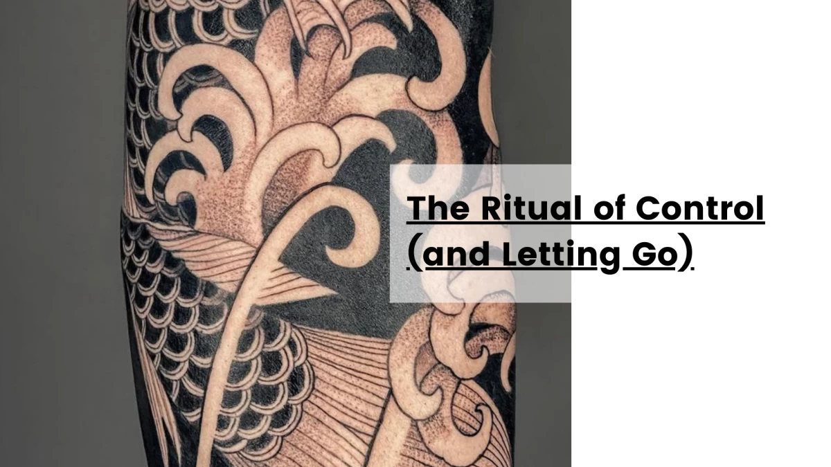 The Ritual of Control (and Letting Go)