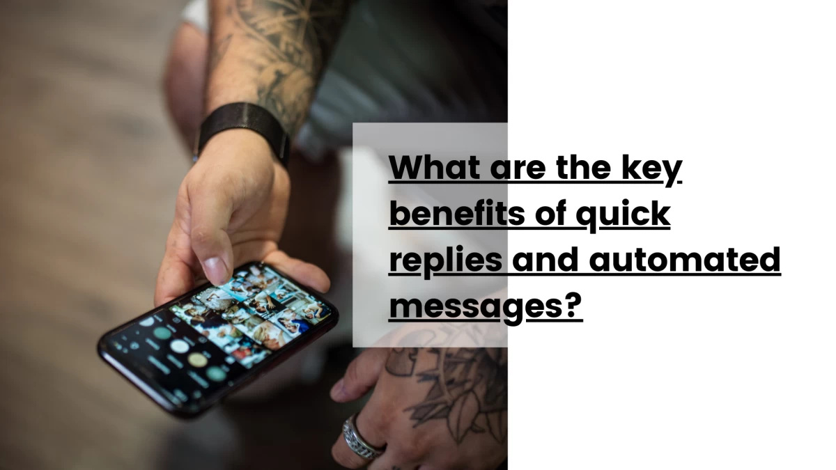 What are the key benefits of quick replies and automated messages