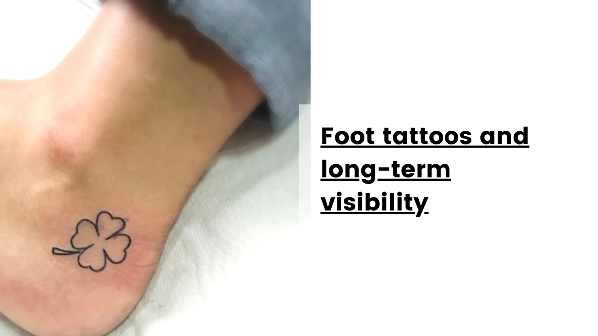Foot tattoos and long-term visibility