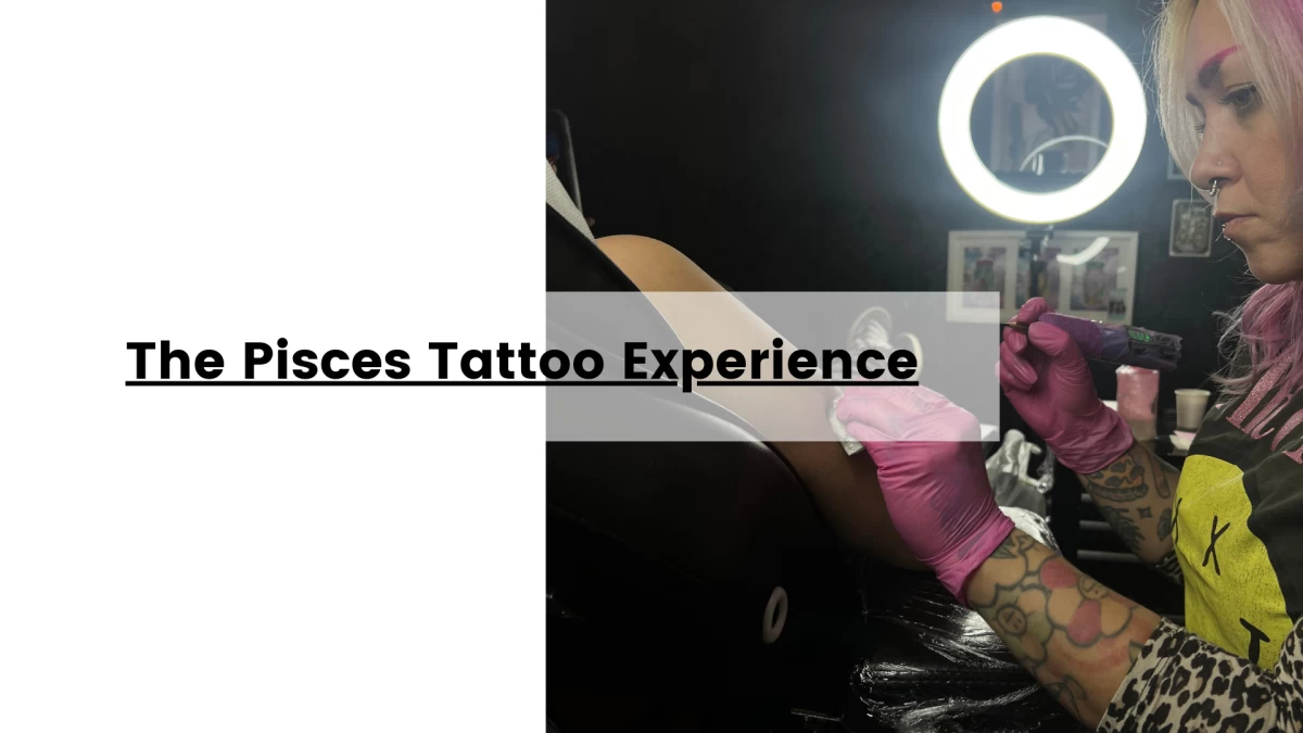 The Pisces Tattoo Experience