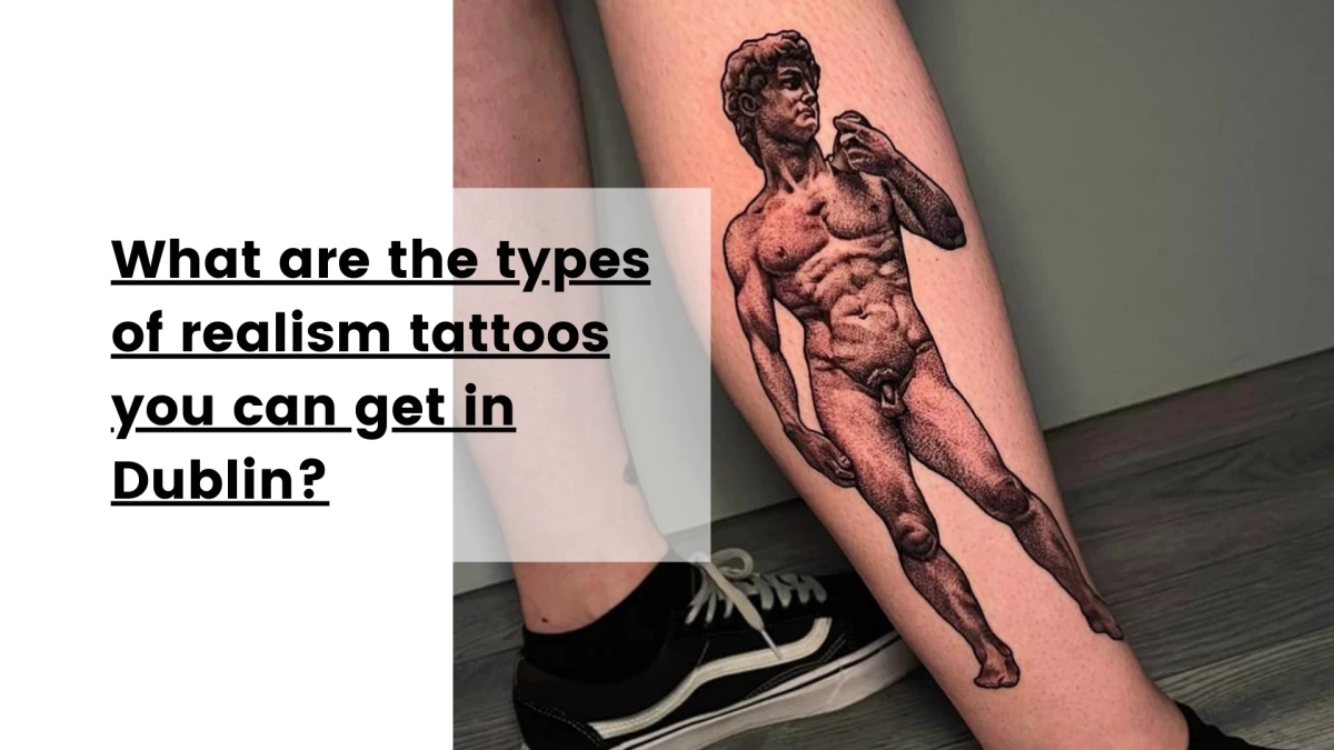 What are the types of realism tattoos you can get in Dublin