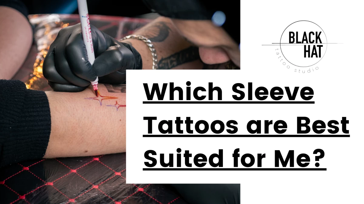 Title - Which Sleeve Tattoos are Best Suited for MeBlack Hat Tattoo Studio