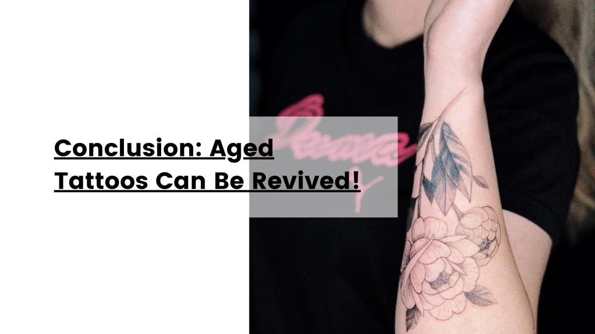 Conclusion_ Aged Tattoos Can Be Revived!