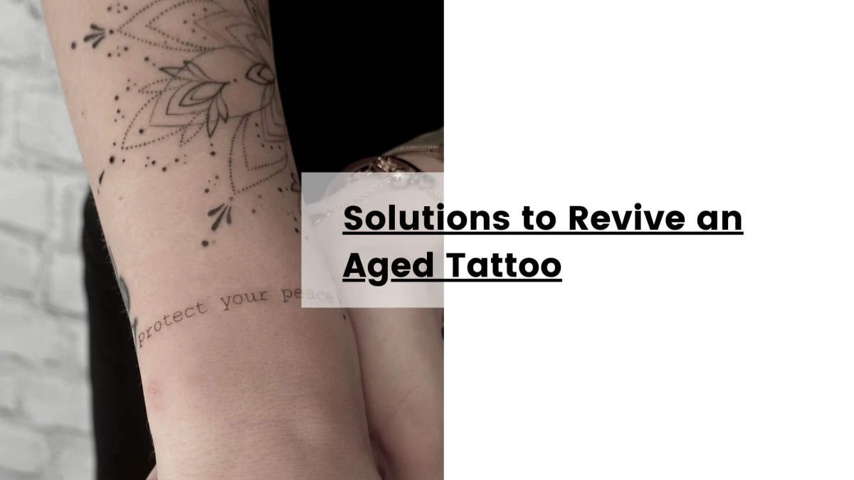 Solutions to Revive an Aged Tattoo