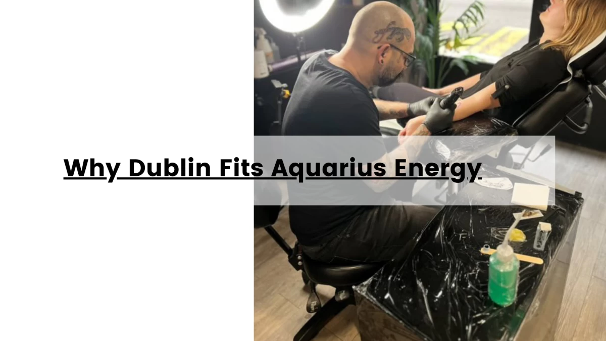 Why Dublin Fits Aquarius Energy