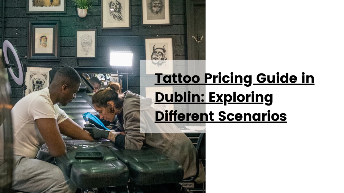 Tattoo Pricing Guide in Dublin_ Exploring Different Scenarios