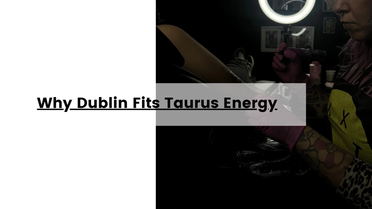 Why Dublin Fits Taurus Energy