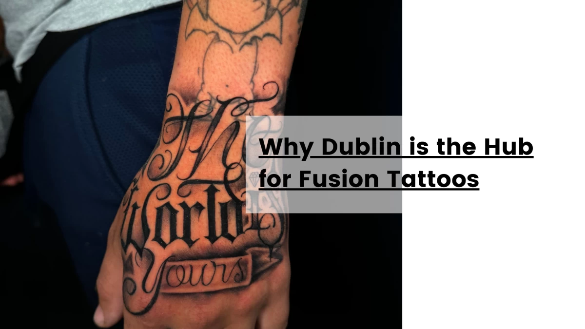 Why Dublin is the Hub for Fusion Tattoos