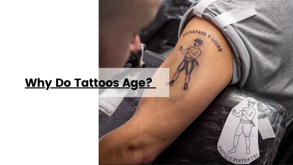 Why Do Tattoos Age