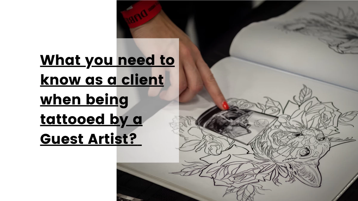 What you need to know as a client when being tattooed by a Guest Artist