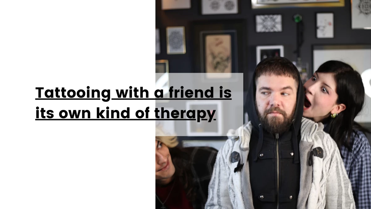 Tattooing with a friend is its own kind of therapy