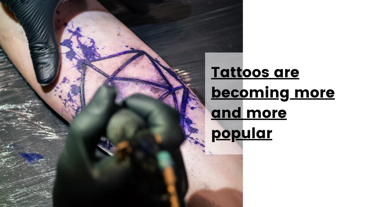 Tattoos are becoming more and more popular