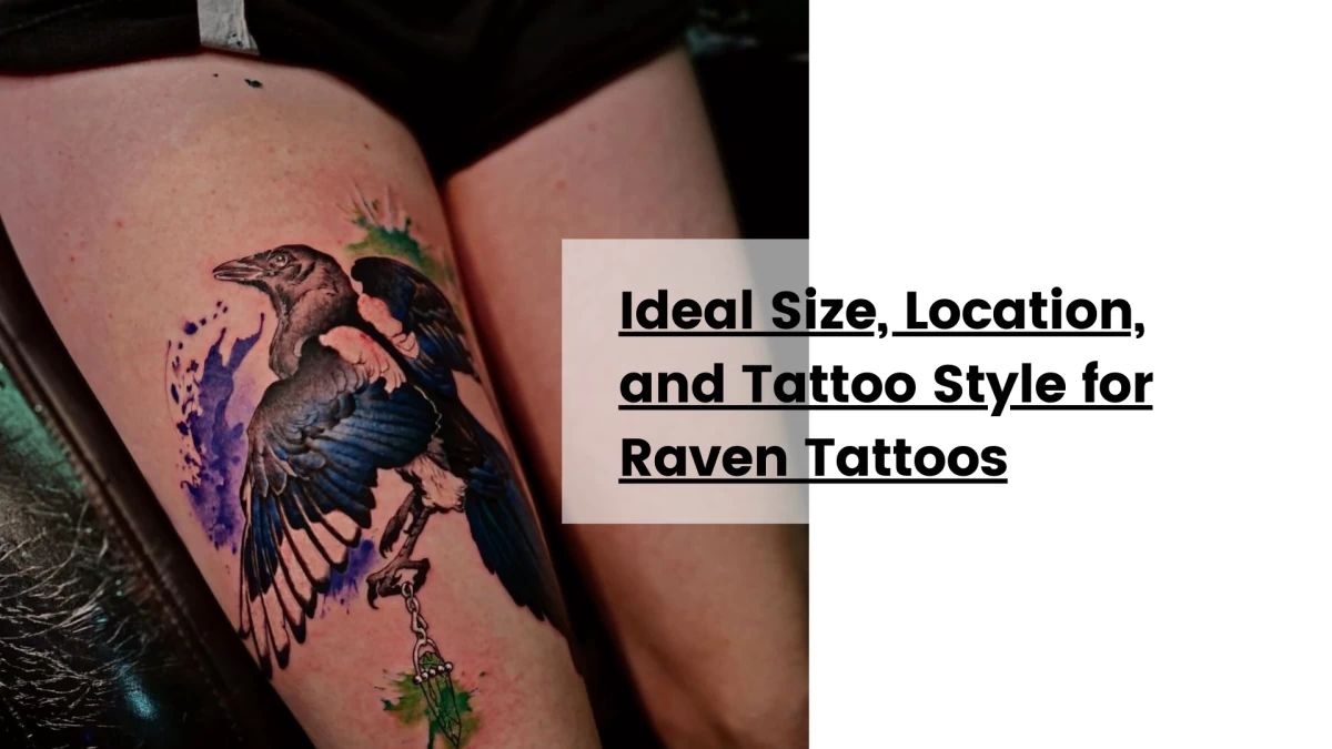 Ideal Size, Location, and Tattoo Style for Raven Tattoos
